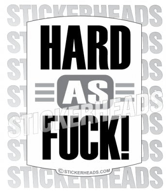 Hard as Fuck - Funny Sticker