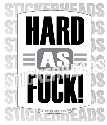 Hard as Fuck - Funny Sticker