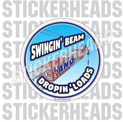 Swingin' Beam Dropin' Loads - Crane Operator Sticker – Stickerheads ...