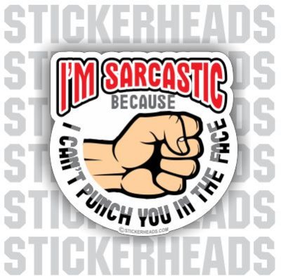 I'm Sarcastic Because Can't PUNCH YOU in the FACE  -  Funny Sticker