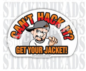 Can't Hack it? Get your jacket  - Funny Sticker