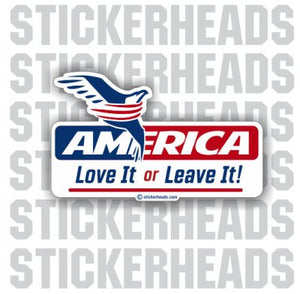 America Love it or Leave it!  - Funny Sticker