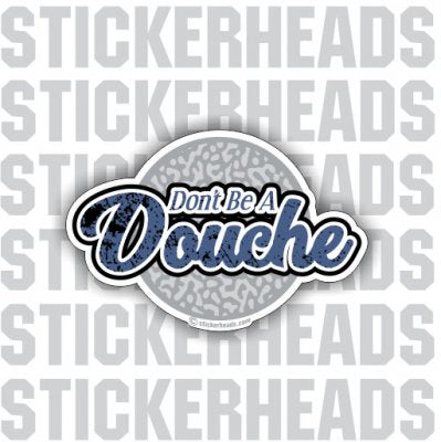 Don't Be A Douche  - Work funny Sticker