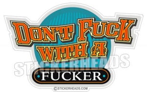 Don't FUCK with a FUCKER - Work funny Sticker