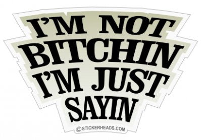 I'm Not Bitch I'm Just Sayin  - Funny Sticker