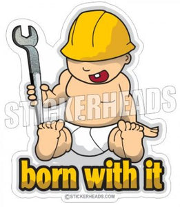 Born With It Baby - Spud wrench - Ironworker Ironworkers Iron Worker Sticker