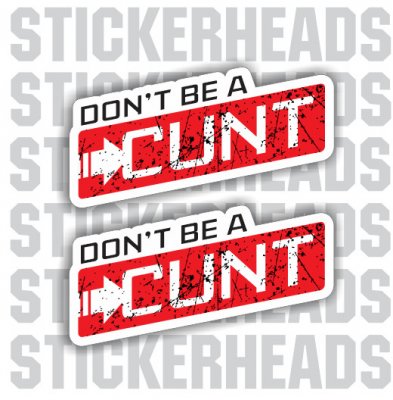Don't BE A CUNT  - Work funny Sticker