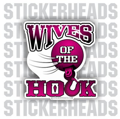 Wives of the Hook -  Ironworker Ironworkers Iron Worker Sticker