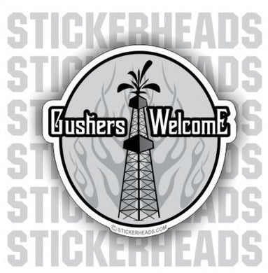 Gushers Welcome - Rig -  Oilfield Oil Patch Driller Drilling  Sticker