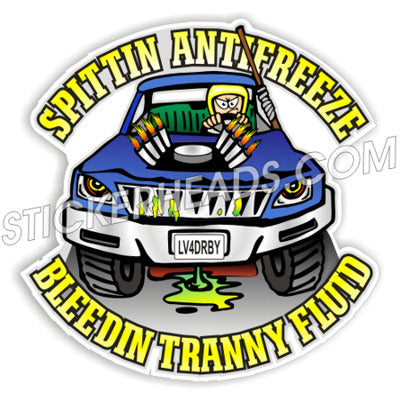 Spittin Antifreeze Bleedin Tranny Fluid - Demo Demolition Derby Sticker