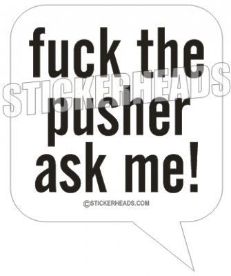 Fuck The Push Ask Me - Work Job   -  Sticker