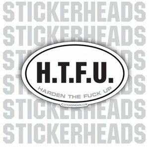 H.T.F.U  HTFU Harden The Fuck Up - Oval  - Funny Sticker