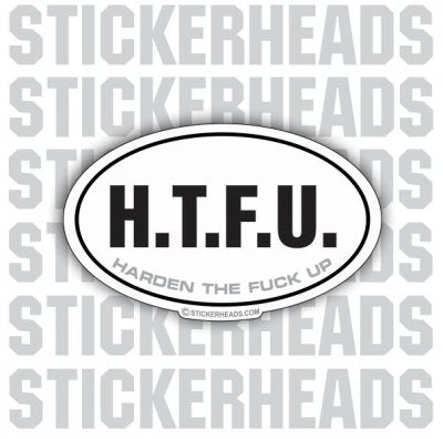 H.T.F.U  HTFU Harden The Fuck Up - Oval  - Funny Sticker