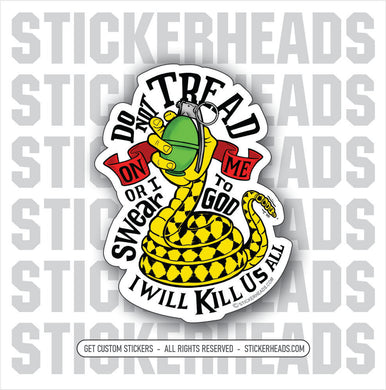 DO NOT TREAD ON ME - Or I Will Kill Us ALL - grenade snake hand - Gadsden -  Funny Work Sticker