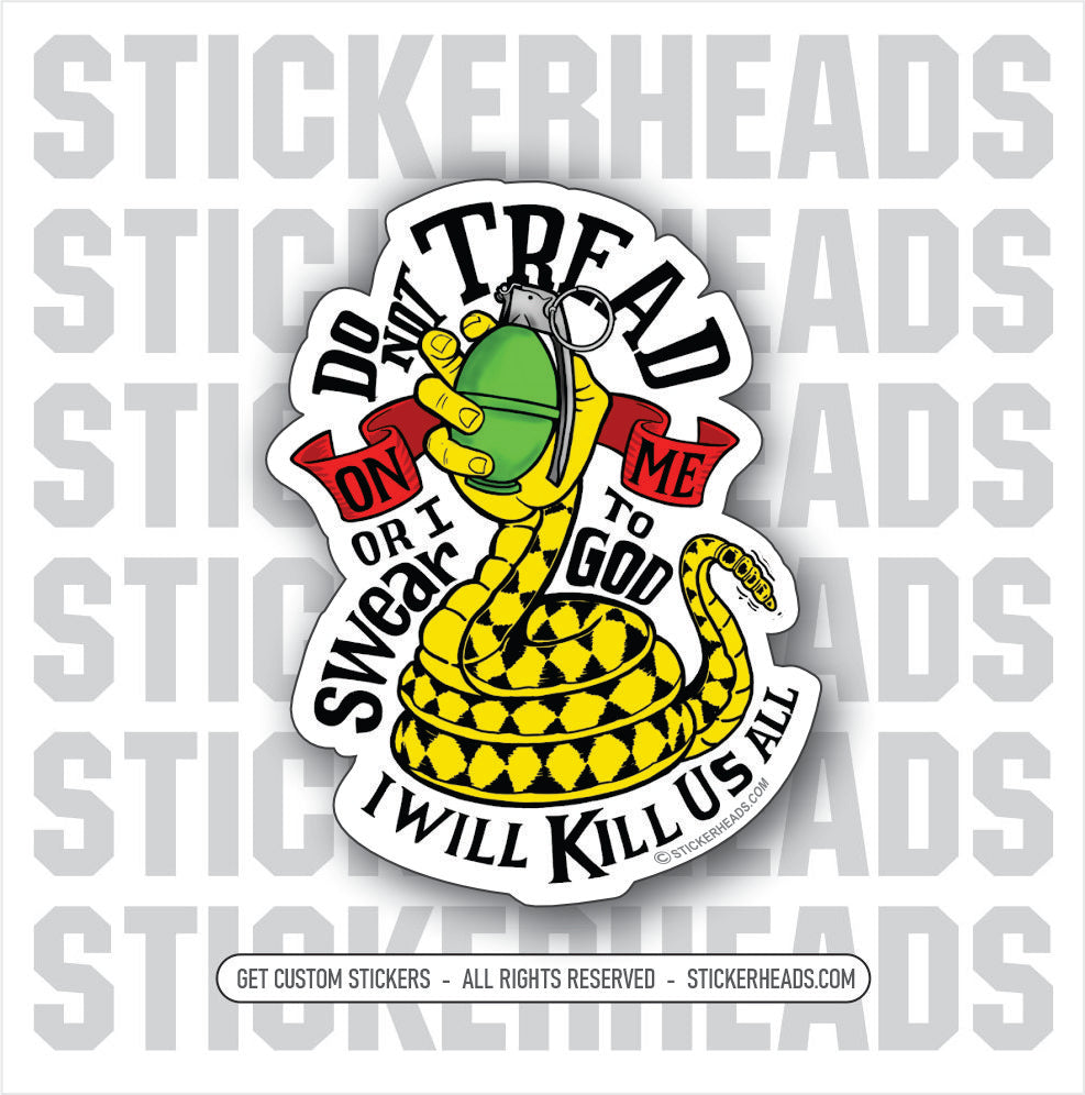 DO NOT TREAD ON ME - Or I Will Kill Us ALL - grenade snake hand - Gadsden -  Funny Work Sticker