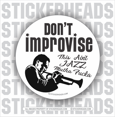 Don't Improvise - This Ain't JAZZ Mutha Fucka - Work Job - Sticker