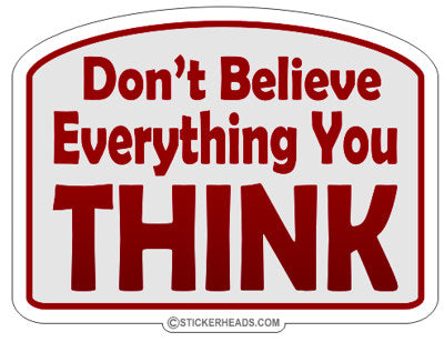 Don't Believe Everything You Think  -  Funny Work Teacher Sticker