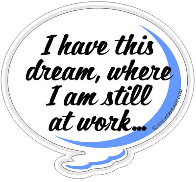 Dream Still at Work - Work Job  - Sticker