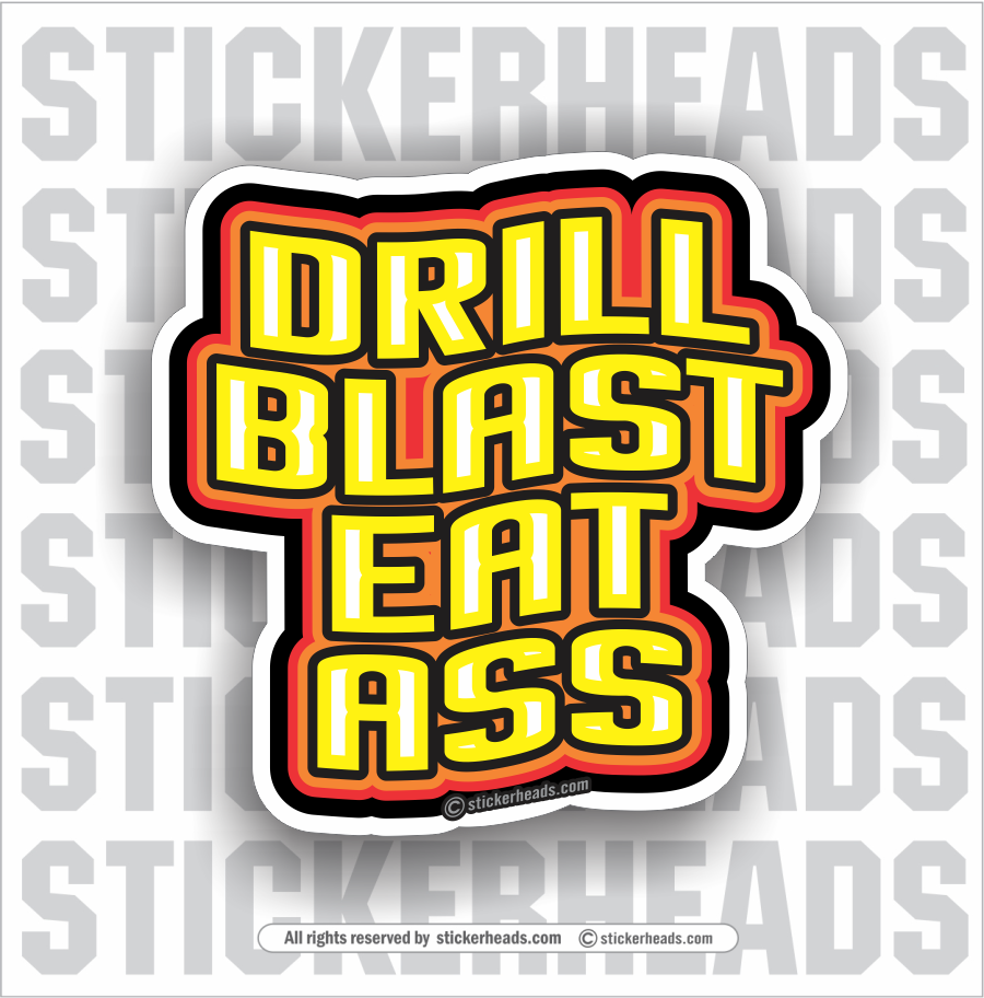 Drill Blast Eat Ass - Oilfield Oil Patch Driller Drilling - Sticker –  Stickerheads Stickers