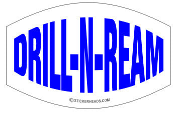 Drill N Ream -  Oilfield Oil Patch Driller Drilling - Sticker