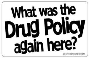 What Was The Drug Policy Again Here - Pot High Life  -Funny Sticker