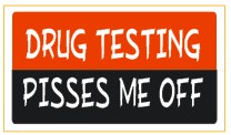 Drug Testing Pisses Me Off   - Attitude Sticker