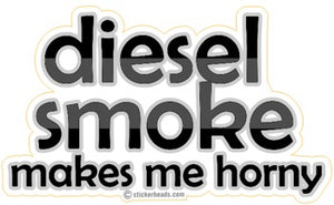Diesel Smoke Makes Me Horny -  Tractor Truck Diesel Sticker