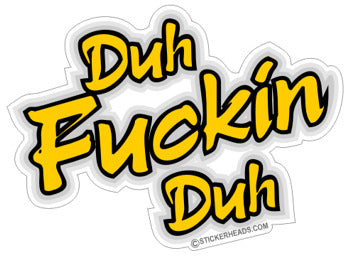 Duh Fuckin Duh  -  Funny Sticker