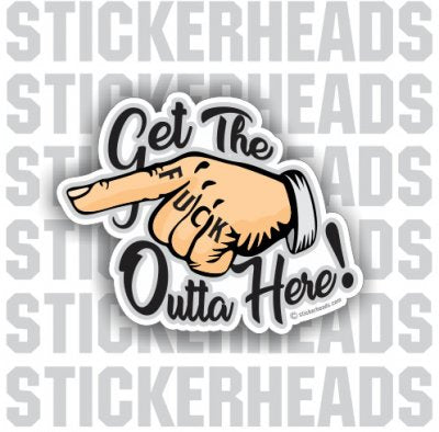 Get the Fuck Outta Here. Finger Pointing - Funny Sticker