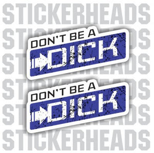 Don't BE A DICK  -  Funny Sticker
