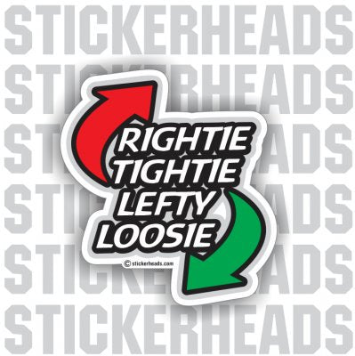 Rightie Tightie Lefty Loosie  - Work Job Sticker