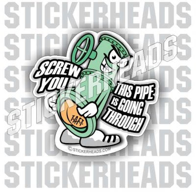 Screw You - Cartoon  - Pipe Line Pipeliner -  Sticker