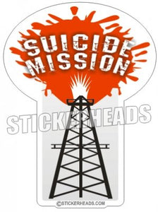 Suicide Mission Rig -  Oilfield Oil Patch Driller Drilling - Sticker
