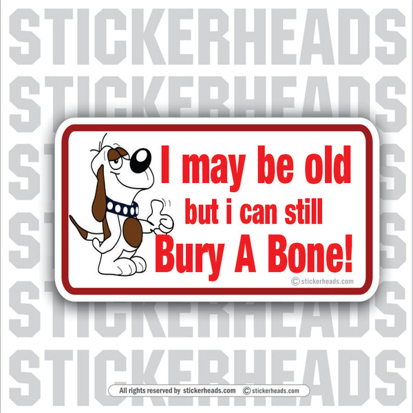 May Be Old Bury Bone  - Attitude Sticker