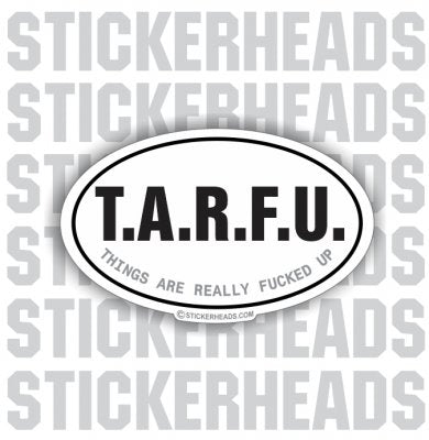TARFU - Things Are Really Fucked Up  - OVAL Sticker