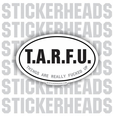 TARFU - Things Are Really Fucked Up  - OVAL Sticker