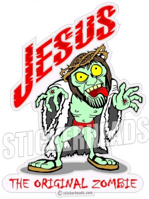 Jesus The Original Zombie - Funny Sticker