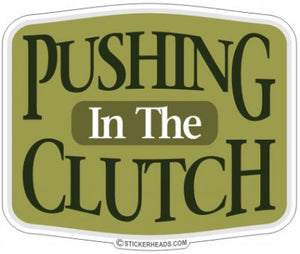 Pushing In The CLUTCH - Work JOB Sticker