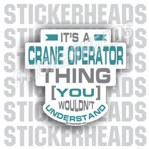 It's a Crane Thing  -  Crane Operator Sticker