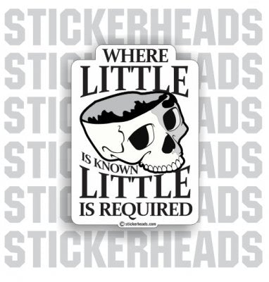 Where Little is Known Little Is Required  Skull - Funny Sticker