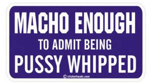 Macho Enough Pussy Whipped  - Attitude Sticker