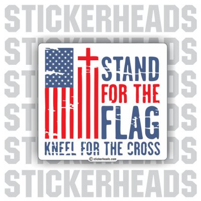 Stand For the Flag Kneel For The Cross - USA - FLAG FLAGS STICKER