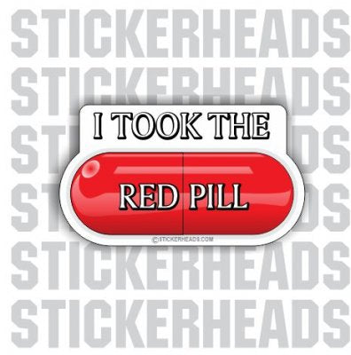 I Took The RED PILL  - Conspiracy Sticker