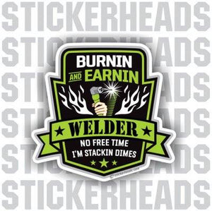 Burnin And Earning Weld - WELDERs  - welding weld sticker