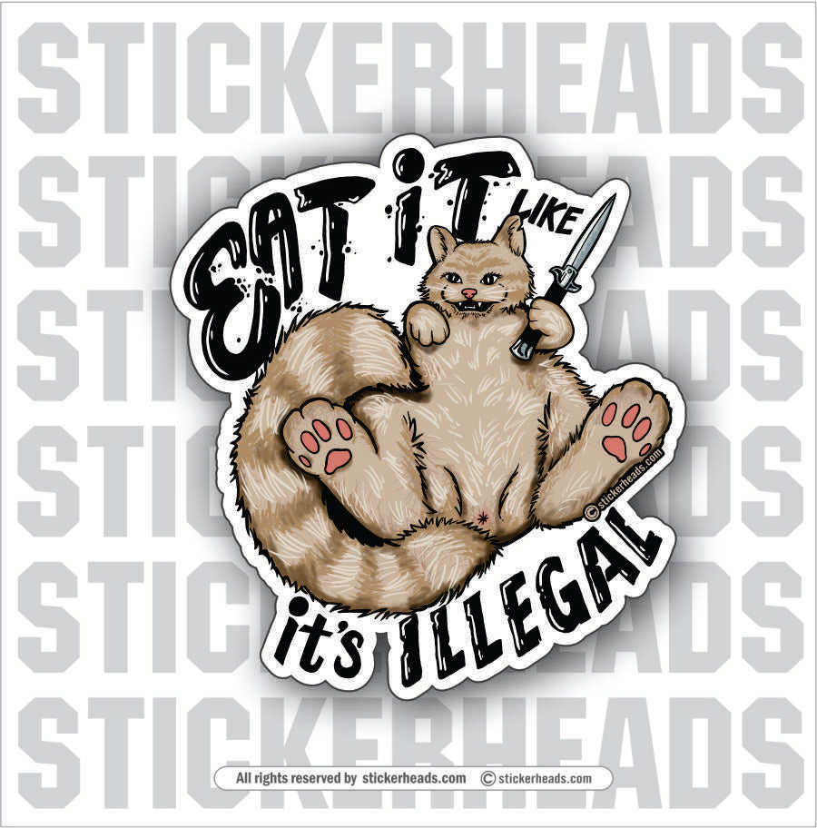 eat it like its illegal - pussy cat with knife  - Work Job Funny Sticker