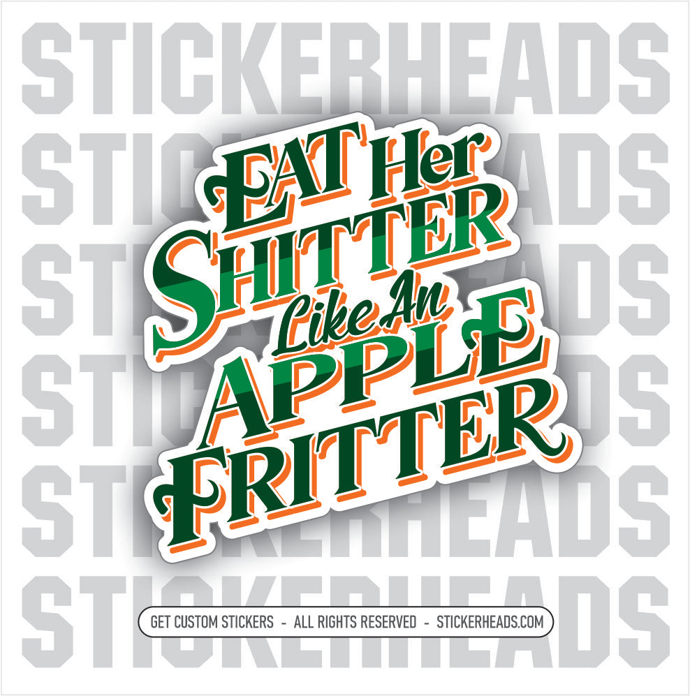 Eat her Shitter Like an APPLE FRITTER  - Work Union Misc Funny Sticker