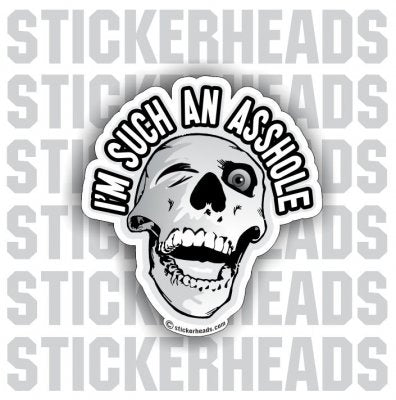 I'm Such An ASSHOLE  - Skull Funny Sticker