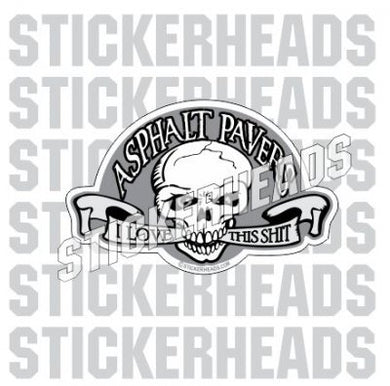 Asphalt Pavers - Love this shit - Skull - Asphalt Pavement Road Construction  - Sticker