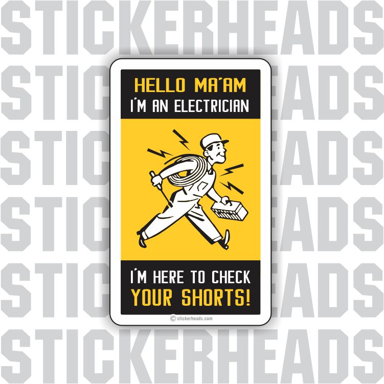 Hello Ma'am I'm An Electrician - I'm Here To Check Your Shorts  -   Electrical Electric Sticker