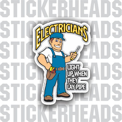 Electricians Light Up When They LAY PIPE  -  Electrical Electric Sticker